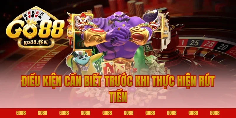 Điều Kiện Cần Biết Trước Khi Thực Hiện Rút Tiền