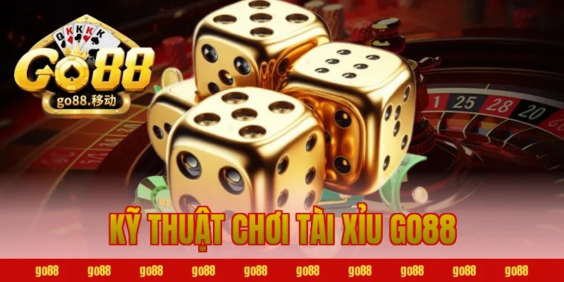 kỹ thuật chơi tài xỉu go88