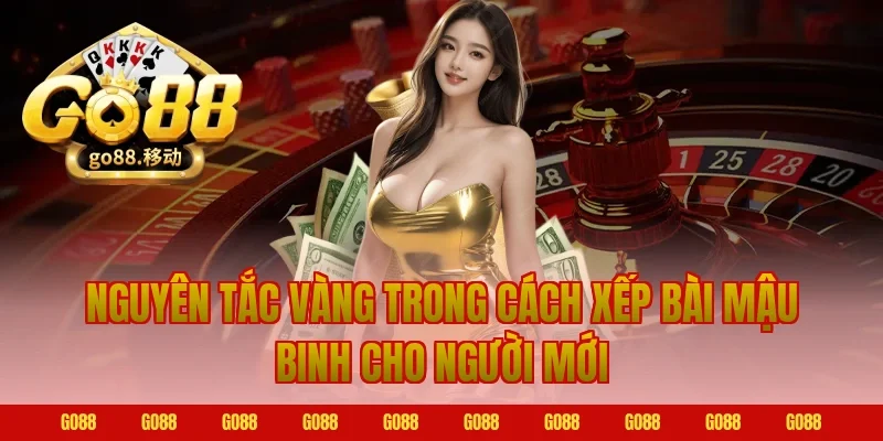 Nguyên tắc vàng trong cách xếp bài mậu binh Go88 cho người mới