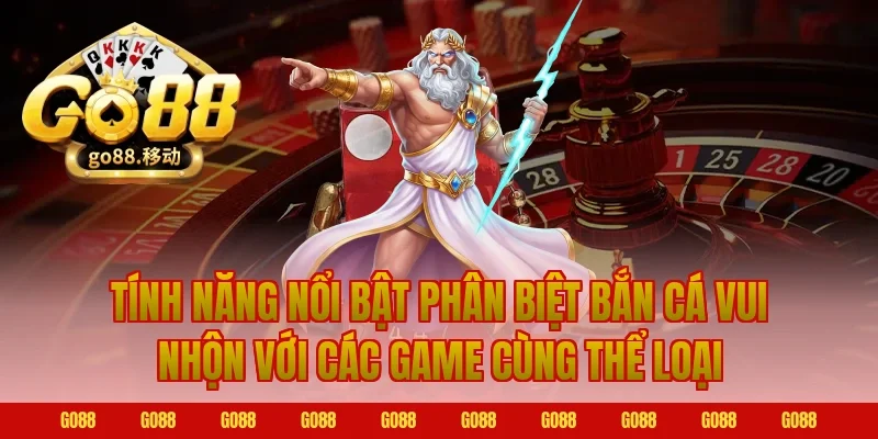 Tính Năng Nổi Bật Phân Biệt Bắn Cá Vui Nhộn Go88 Với Các Game Cùng Thể Loại